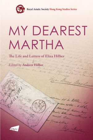 My Dearest Martha: The Life and Letters of Eliza Hillier